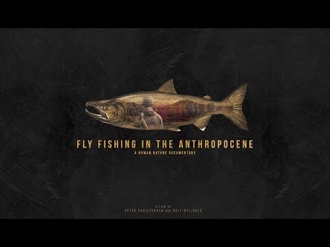 Fliegenfischen im Anthropozän | Dokumentarfilm 2017