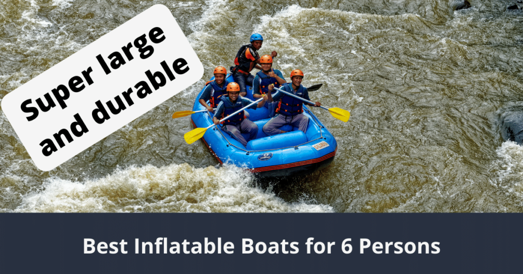 Best 6 Person Inflatable Boats
