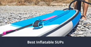Best Inflatable SUPs