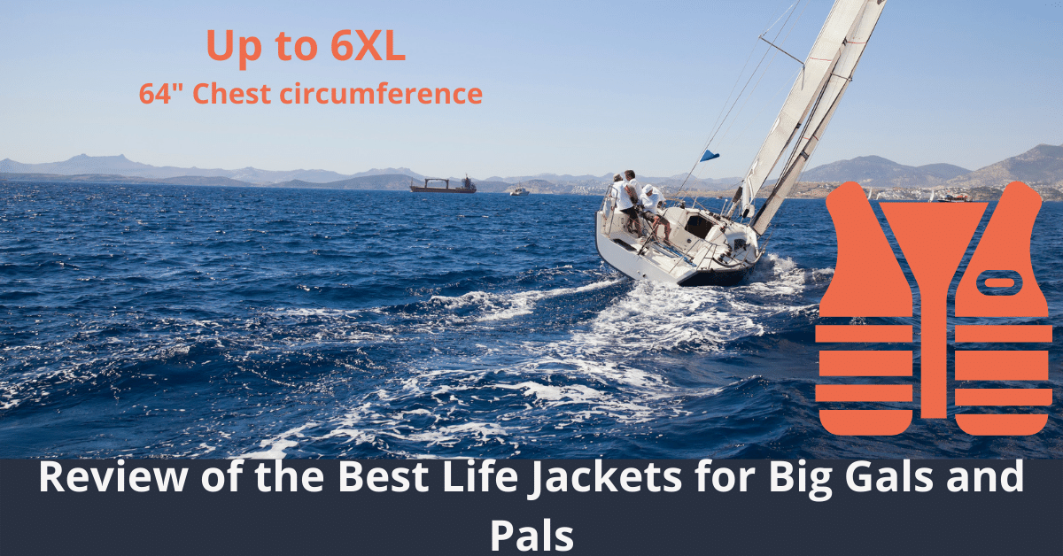 Review of the Best Life Jackets for Big Gals and Pals