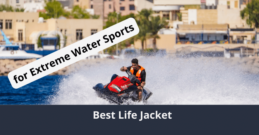 Best Life Jacket for Extreme Water Sports