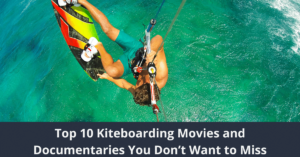 Las 10 mejores películas y documentales sobre kitesurf que no te querrás perder