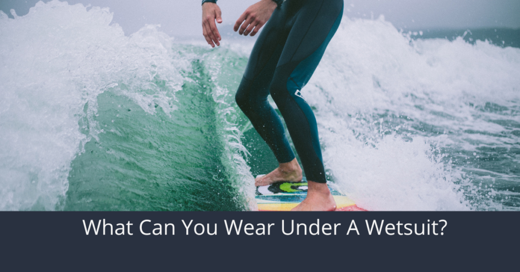 What Can You Wear Under A Wetsuit